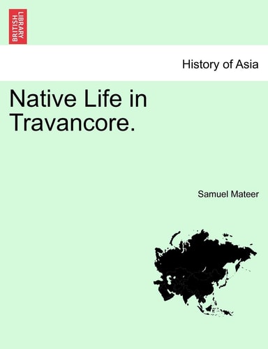 Native Life in Travancore. — Mateer, Samuel