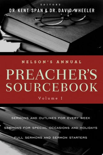 Nelson’s Annual Preacher’s Sourcebook, Volume 1 — Kent Spann; David A. Wheeler