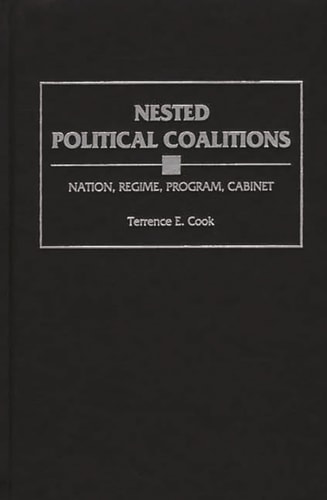 Nested Political Coalitions: Nation, Regime, Program, Cabinet — Cook, Terrence E.
