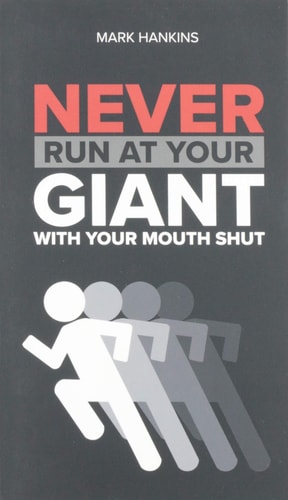 Never Run at Your Giant with Your Mouth Shut — Mark Hankins