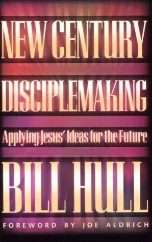 New Century Disciplemaking Applying Jesus’ Ideas for the Future — Bill Hull