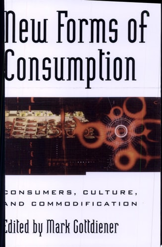 New Forms of Consumption Consumers, Culture, and Commodification — Mark Gottdiener