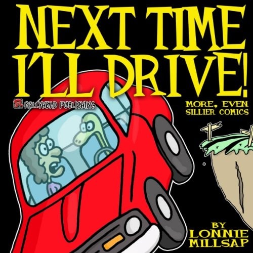 Next Time I’ll Drive! More, Even Sillier Comics — Lonnie Millsap, 3rd