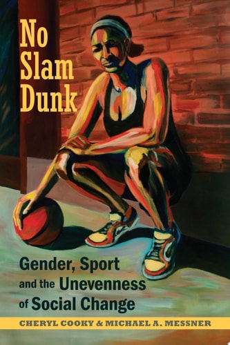 No Slam Dunk — Cheryl Cooky; Michael A. Messner