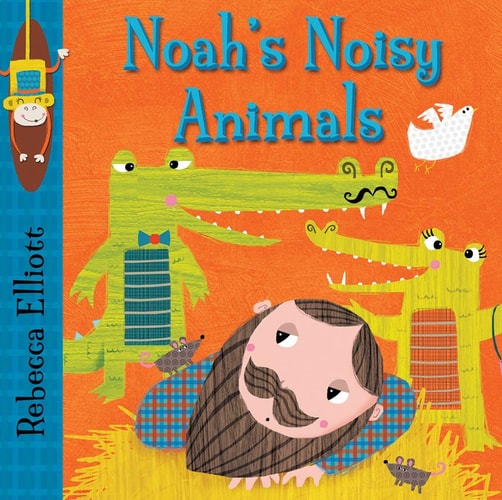 Noah’s Noisy Animals — Rebecca Elliott