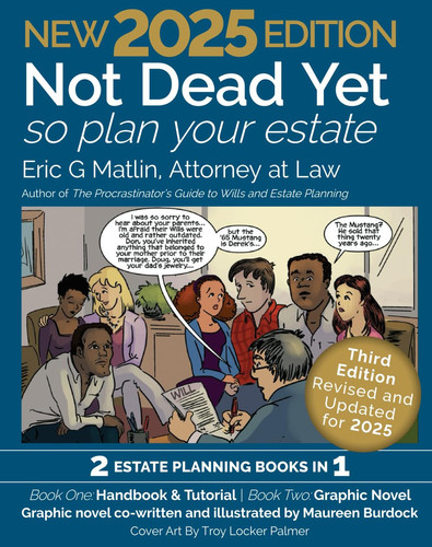 Not Dead Yet – So Plan Your Estate An Estate Planning Handbook and Graphic Novel — Eric Matlin
