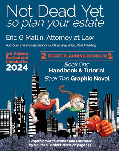 Not Dead Yet – So Plan Your Estate An Estate Planning Handbook and Graphic Novel — Eric Matlin