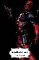 Notebook Lined : Deadpool 120 Blank Lined Page Softcover Journal, 5. 5 X 8. 5 (Blank Notebook Journal) — Eral Turner