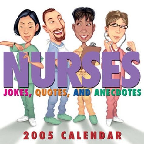 Nurses: Jokes, Quotes, and Anecdotes: 2005 Day-to-Day Calendar — Andrews McMeel Publishing