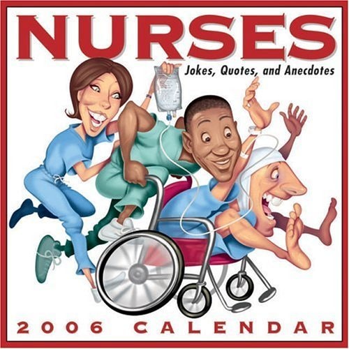 Nurses: Jokes, Quotes, and Anecdotes 2006 Day-to-Day Calendar — Andrews McMeel Publishing,LLC