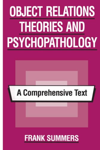 Object Relations Theories and Psychopathology A Comprehensive Text — Frank Summers