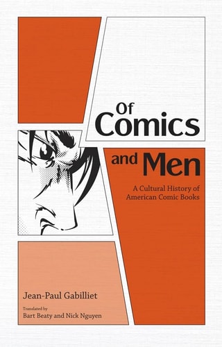 Of Comics and Men A Cultural History of American Comic Books — Jean-Paul Gabilliet