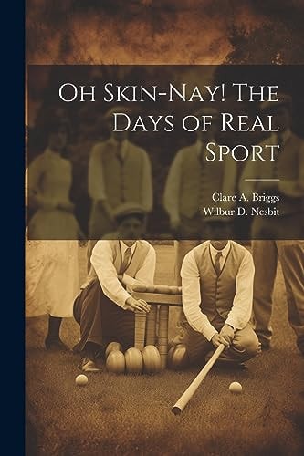 Oh Skin-nay! The Days of Real Sport — Clare A. Briggs