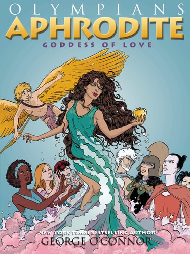 Olympians: Aphrodite Goddess of Love — George O’Connor