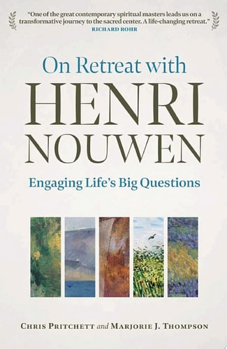 On Retreat with Henri Nouwen Engaging life’s big questions — Chris Pritchett