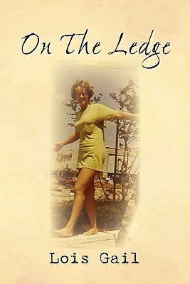 On The Ledge My 60-Years Balancing Act — Lois Gail
