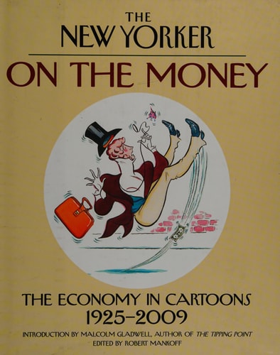 On the Money The Economy in Cartoons, 1925-2009 — Robert Mankoff