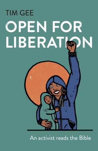 Open for Liberation An Activist Reads the Bible — Tim Gee