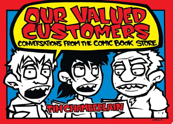 Our Valued Customers Conversations from the Comic Book Store — Tim Chamberlain