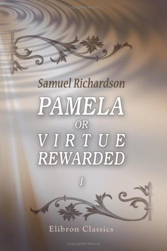Pamela; Or Virtue Rewarded — Samuel Richardson
