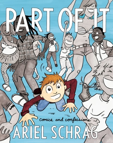 Part of It Comics and Confessions — Ariel Schrag