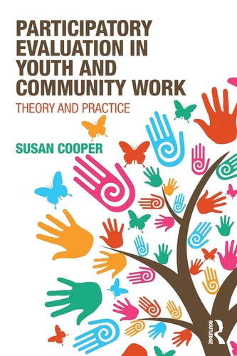 Participatory Evaluation in Youth and Community Work Theory and Practice — Susan Cooper