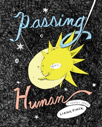 Passing for Human A Graphic Memoir — Liana Finck