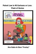 Patent Law in 40 Cartoons Or Less: Flash of Genius A Comic Book Just for Patent Attorneys, Their Clients, Inventors, and Girl Scouts — Kim Rubin