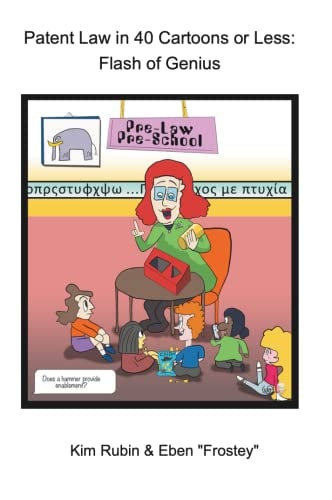 Patent Law in 40 Cartoons Or Less: Flash of Genius A Comic Book Just for Patent Attorneys, Their Clients, Inventors, and Girl Scouts — Kim Rubin