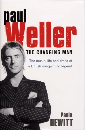 Paul Weller The Changing Man — Paolo Hewitt