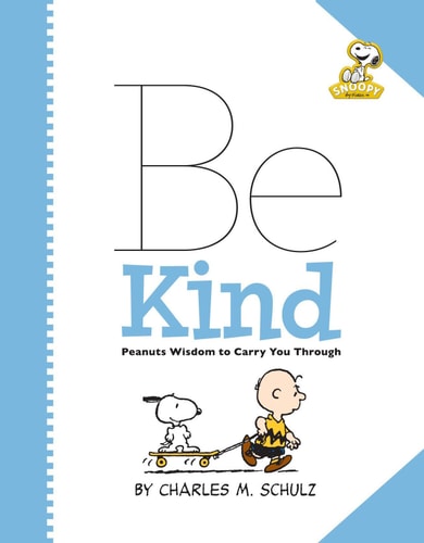Peanuts: Be Kind Peanuts Wisdom to Carry You Through — Charles M. Schulz