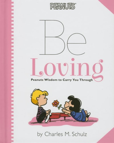 Peanuts: Be Loving Peanuts Wisdom to Carry You Through — Charles M. Schulz