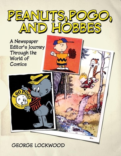 Peanuts, Pogo, and Hobbes A Newspaper Editor’s Journey through the World of Comics — George Lockwood