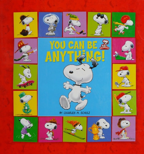 Peanuts: You Can Be Anything! — Charles M. Schulz