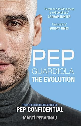 Pep Guardiola: the Evolution — Martí Perarnau