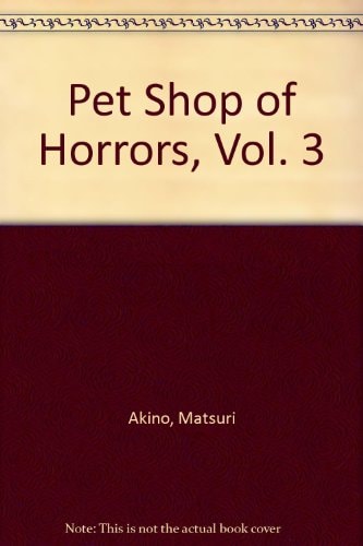 Pet Shop of Horrors, Vol. 3 — Matsuri Akino