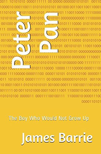 Peter Pan The Boy Who Would Not Grow Up — J. M. Barrie