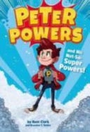 Peter Powers and His Not-So-Super Powers — Kent Clark