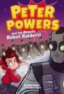 Peter Powers and the Rowdy Robot Raiders — Kent Clark