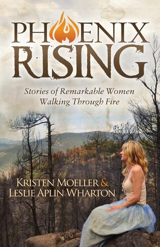 Phoenix Rising Stories of Remarkable Women Walking Through Fire — Kristen Moeller