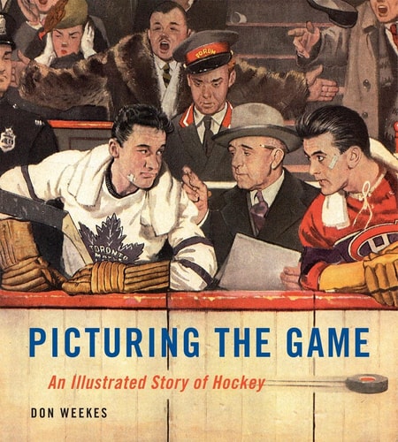 Picturing the Game An Illustrated Story of Hockey — Don Weekes