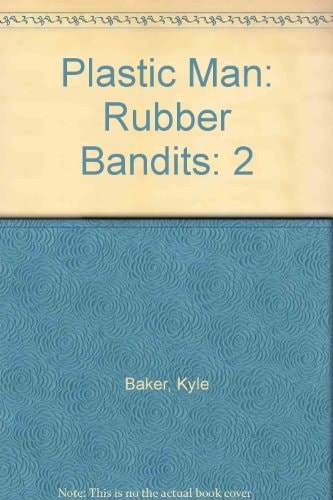 Plastic Man, Vol. 2 Rubber Bandits — Kyle Baker