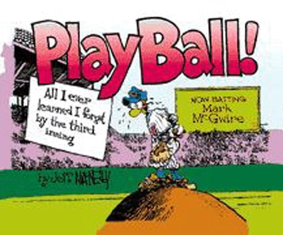 Play Ball! All I Ever Learned I Forgot by the Third Inning — Jeff McNelly