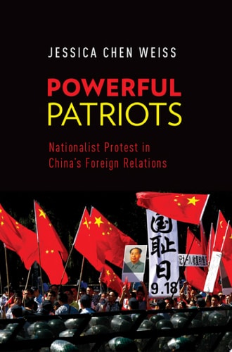 Powerful Patriots Nationalist Protest in China’s Foreign Relations — Jessica Chen Weiss