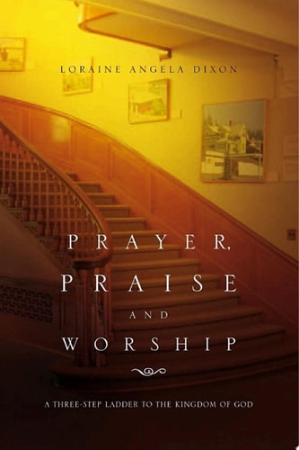 Prayer, Praise and Worship — Loraine Angela Dixon