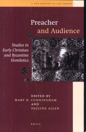 Preacher and His Audience Studies in Early Christian and Byzantine Homiletics — Mary B. Cunningham