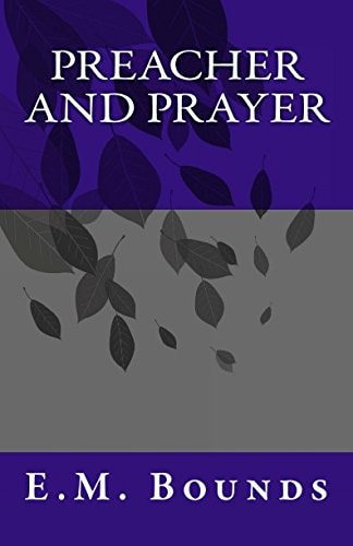Preacher and Prayer — Edward McKendree Bounds