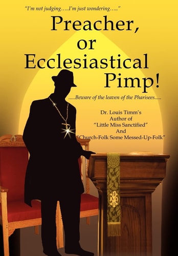 Preacher, Or Ecclesiastical Pimp! … . . Beware of the Leaven of the Pharisees… . . — Louis Timm’s