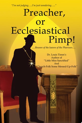Preacher, Or Ecclesiastical Pimp! … . . Beware of the Leaven of the Pharisees… . . — Louis Timm’s