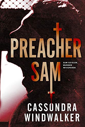 Preacher Sam A Sam Geisler, Murder Whisperer Prequel — Cassondra Windwalker